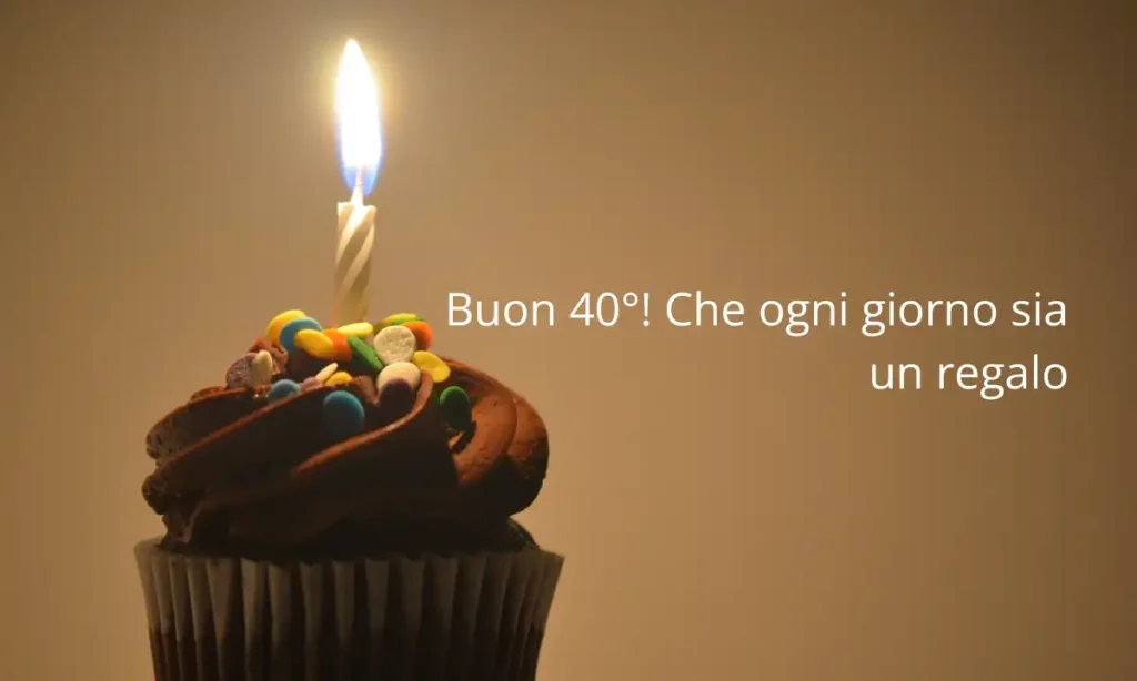 Buon 40° compleanno - Auguri brevi