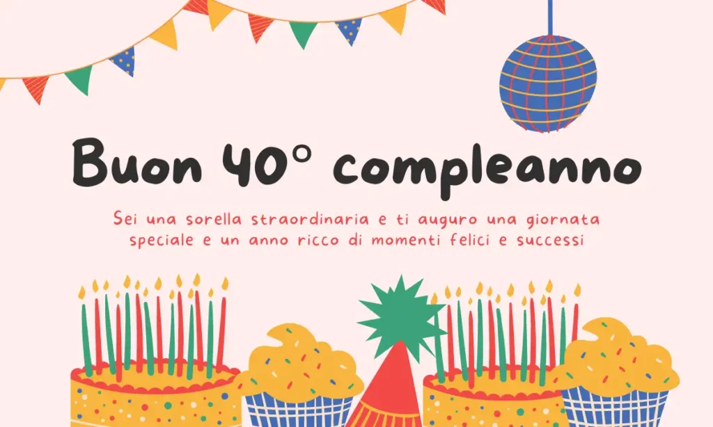 Buon 40° compleanno per la sorella