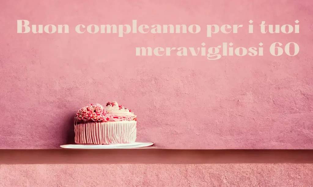 Buon 60° compleanno - Auguri brevi