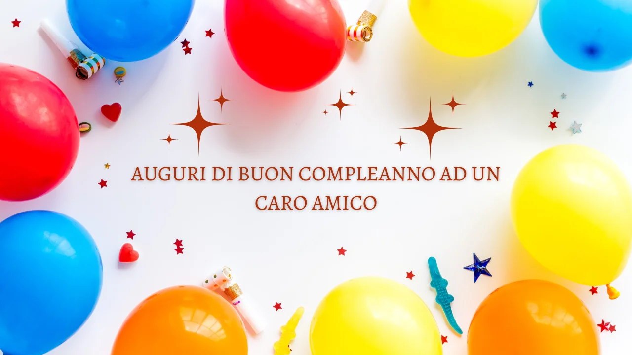 Auguri di buon compleanno ad un caro amico